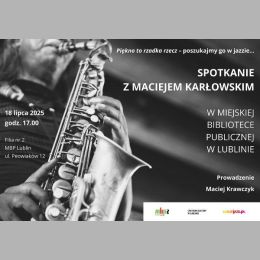 Plakat promujący spotkanie z Maciejem Karłowskim - fotografia saksofonisty